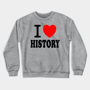 I Love History Crewneck Sweatshirt